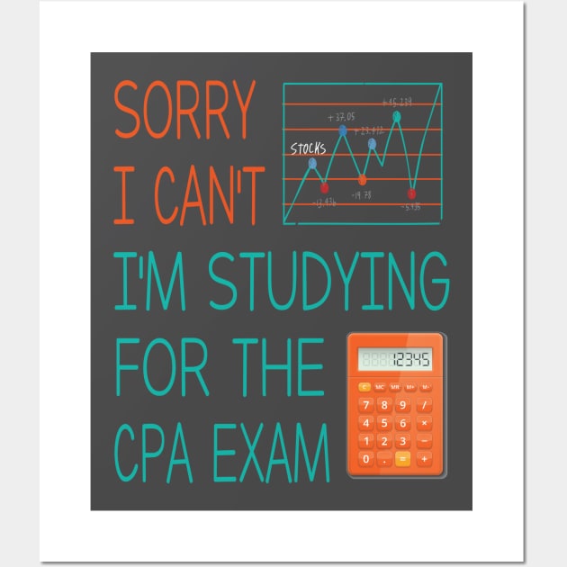 Sorry i can't i'm studing for the cpa exam Funny Accountant Wall Art by Just Be Cool Today